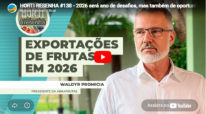 HORTI RESENHA #138 – 2026 será ano de desafios, mas também de oportunidades para as exportações…