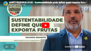 HORTI RESENHA #143 – Sustentabilidade pode definir quem exporta frutas e quem fica de fora do mercado